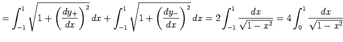 $\displaystyle = \int_{-1}^{1}\sqrt{1+\left(\frac{dy_{+}}{dx}\right)^2}\,dx+ \in...
...dx= 2\int_{-1}^{1}\frac{dx}{\sqrt{1-x^2}}= 4\int_{0}^{1}\frac{dx}{\sqrt{1-x^2}}$