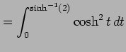 $\displaystyle = \int_{0}^{\sinh^{-1}(2)}\cosh^2 t\,dt$