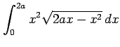 $ \displaystyle{\int_{0}^{2a}x^2\sqrt{2ax-x^2}\,dx}$