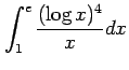 $ \displaystyle{\int_{1}^{e}\frac{(\log x)^4}{x}dx}$