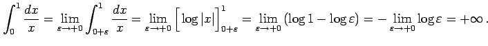 $\displaystyle \int_{0}^{1} \frac{dx}{x}= \lim_{\varepsilon\to+0} \int_{0+\varep...
...og 1-\log\varepsilon\right)= -\lim_{\varepsilon\to+0}\log\varepsilon=+\infty\,.$