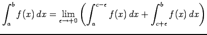 $\displaystyle \int_{a}^{b}f(x)\,dx= \lim_{\epsilon\to+0} \left(\int_{a}^{c-\epsilon}f(x)\,dx+ \int_{c+\epsilon}^{b}f(x)\,dx\right)$