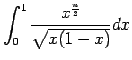 $ \displaystyle{\int_{0}^{1}\frac{x^{\frac{n}{2}}}{\sqrt{x(1-x)}}dx}$