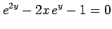 $\displaystyle e^{2y}-2x\,e^{y}-1=0$