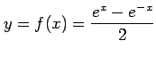 $ \displaystyle{y=f(x)=\frac{e^x-e^{-x}}{2}}$