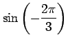 $ \displaystyle \sin \left( - \frac{2 \pi}{3} \right) $