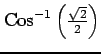 $ {\mathrm{Cos}^{-1} \left(\frac{\sqrt{2}}{2}\right)}$