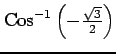 $ {\mathrm{Cos}^{-1} \left(-\frac{\sqrt{3}}{2}\right)}$