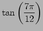 $ \displaystyle{\tan \left(\frac{7\pi}{12}\right)}$