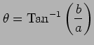 $ \displaystyle{\theta=\mathrm{Tan}^{-1}\left(\frac{b}{a}\right)}$