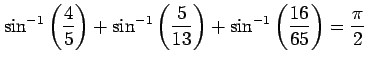 $ \displaystyle{\sin^{-1} \left(\frac{4}{5}\right) + \sin^{-1}
\left(\frac{5}{13}\right) + \sin^{-1} \left(\frac{16}{65}\right) =
\frac{\pi}{2}}$