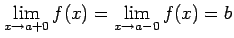 $\displaystyle \lim_{x\to a+0}f(x)= \lim_{x\to a-0}f(x)=b$