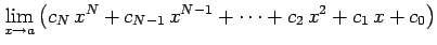 $\displaystyle \lim_{x\to a} \left(c_{N}\,x^{N}+c_{N-1}\,x^{N-1}+\cdots+ c_{2}\,x^2+c_{1}\,x+c_{0}\right)$