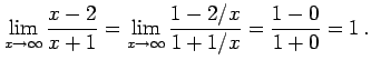 $\displaystyle \lim_{x\to\infty}\frac{x-2}{x+1}= \lim_{x\to\infty}\frac{1-2/x}{1+1/x}= \frac{1-0}{1+0}=1\,.$