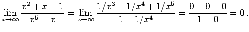 $\displaystyle \lim_{x\to\infty}\frac{x^2+x+1}{x^5-x}= \lim_{x\to\infty}\frac{1/x^3+1/x^4+1/x^5}{1-1/x^4}= \frac{0+0+0}{1-0}=0\,.$