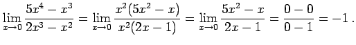 $\displaystyle \lim_{x\to0} \frac{5x^4-x^3}{2x^3-x^2}= \lim_{x\to0} \frac{x^2(5x^2-x)}{x^2(2x-1)} = \lim_{x\to0} \frac{5x^2-x}{2x-1} = \frac{0-0}{0-1}=-1\,.$