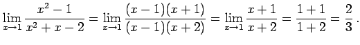 $\displaystyle \lim_{x\to1} \frac{x^2-1}{x^2+x-2} = \lim_{x\to1} \frac{(x-1)(x+1)}{(x-1)(x+2)} = \lim_{x\to1} \frac{x+1}{x+2} = \frac{1+1}{1+2}= \frac{2}{3}\,.$