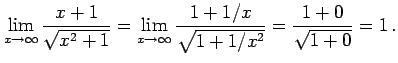 $\displaystyle \lim_{x\to\infty}\frac{x+1}{\sqrt{x^2+1}}= \lim_{x\to\infty}\frac{1+1/x}{\sqrt{1+1/x^2}}= \frac{1+0}{\sqrt{1+0}}=1\,.$