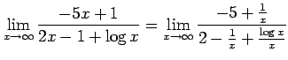 $\displaystyle \lim_{x\to\infty} \frac{-5x+1}{2x-1+\log x} = \lim_{x\to\infty} \frac{-5+\frac{1}{x}}{2-\frac{1}{x}+\frac{\log x}{x}}$