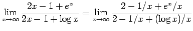 $\displaystyle \lim_{x\to\infty} \frac{2x-1+e^{x}}{2x-1+\log x}= \lim_{x\to\infty} \frac{2-1/x+e^{x}/x}{2-1/x+(\log x)/x}$