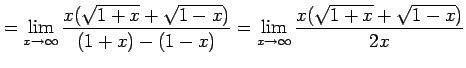 $\displaystyle = \lim_{x\to\infty} \frac{x(\sqrt{1+x}+\sqrt{1-x})}{(1+x)-(1-x)}= \lim_{x\to\infty} \frac{x(\sqrt{1+x}+\sqrt{1-x})}{2x}$