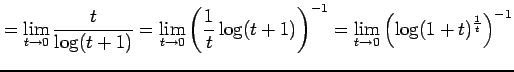 $\displaystyle = \lim_{t\to0} \frac{t}{\log(t+1)}= \lim_{t\to0} \left(\frac{1}{t}\log(t+1)\right)^{-1}= \lim_{t\to0} \left(\log(1+t)^{\frac{1}{t}}\right)^{-1}$