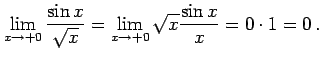 $\displaystyle \lim_{x\to+0} \frac{\sin x}{\sqrt{x}}= \lim_{x\to+0} \sqrt{x}\frac{\sin x}{x}= 0\cdot 1=0\,.$