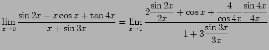 $\displaystyle \lim_{x\to0} \frac{\sin 2x+x\cos x+\tan 4x}{x+\sin 3x}= \lim_{x\t...
...s x+\frac{4}{\cos 4x} \frac{\sin4x}{4x}}}{\displaystyle{1+3\frac{\sin 3x}{3x}}}$