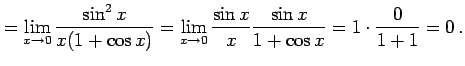 $\displaystyle = \lim_{x\to0} \frac{\sin^2 x}{x(1+\cos x)}= \lim_{x\to0} \frac{\sin x}{x}\frac{\sin x}{1+\cos x}= 1\cdot\frac{0}{1+1}=0\,.$