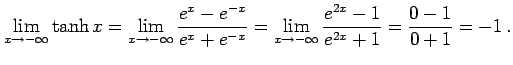 $\displaystyle \lim_{x\to-\infty}\tanh x= \lim_{x\to-\infty}\frac{e^{x}-e^{-x}}{e^{x}+e^{-x}}= \lim_{x\to-\infty}\frac{e^{2x}-1}{e^{2x}+1}= \frac{0-1}{0+1}=-1\,.$