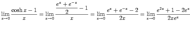 $\displaystyle \lim_{x\to0}\frac{\cosh x-1}{x}= \lim_{x\to0}\frac{\displaystyle{...
...= \lim_{x\to0}\frac{e^x+e^{-x}-2}{2x}= \lim_{x\to0}\frac{e^{2x}+1-2e^x}{2x e^x}$