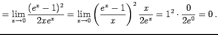 $\displaystyle = \lim_{x\to0}\frac{(e^{x}-1)^2}{2x e^x}= \lim_{x\to0}\left(\frac{e^{x}-1}{x}\right)^2\frac{x}{2e^x}= 1^2\cdot\frac{0}{2e^0}=0\,.$
