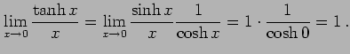 $\displaystyle \lim_{x\to0}\frac{\tanh x}{x}= \lim_{x\to0}\frac{\sinh x}{x}\frac{1}{\cosh x}= 1\cdot\frac{1}{\cosh 0}=1\,.$
