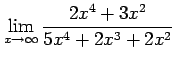 $ \displaystyle{\lim_{x\to\infty}\frac{2x^4+3x^2}{5x^4+2x^3+2x^2}}$