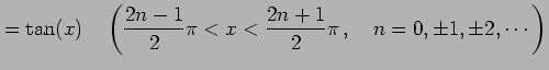 $\displaystyle =\tan(x)\quad\left(\frac{2n-1}{2}\pi<x<\frac{2n+1}{2}\pi\,, \quad n=0,\pm1,\pm2,\cdots\right)$