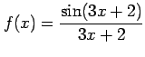 $ \displaystyle{f(x)=\frac{\sin(3 x+2)}{3x+2}}$