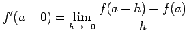 $\displaystyle f'(a+0)=\lim_{h\to+0}\frac{f(a+h)-f(a)}{h}$