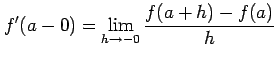 $\displaystyle f'(a-0)=\lim_{h\to-0}\frac{f(a+h)-f(a)}{h}$
