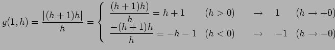 $\displaystyle g(1,h)=\frac{\vert(h+1)h\vert}{h}= \left\{ \begin{array}{llll} \d...
...\frac{-(h+1)h}{h}=-h-1} & (h<0) & \quad\to\quad-1 & (h\to-0) \end{array}\right.$
