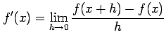 $\displaystyle f'(x)= \lim_{h\to 0}\frac{f(x+h)-f(x)}{h}$