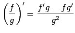 $ \displaystyle{\left(\frac{f}{g}\right)'=\frac{f'g-fg'}{g^2}}$