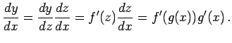 $\displaystyle \frac{dy}{dx}=\frac{dy}{dz}\frac{dz}{dx}= f'(z)\frac{dz}{dx}=f'(g(x))g'(x)\,.$