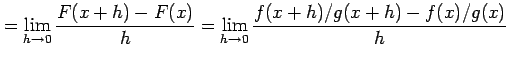 $\displaystyle = \lim_{h\to0}\frac{F(x+h)-F(x)}{h}= \lim_{h\to0}\frac{f(x+h)/g(x+h)-f(x)/g(x)}{h}$