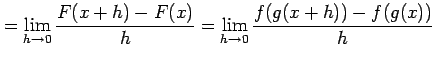 $\displaystyle = \lim_{h\to0}\frac{F(x+h)-F(x)}{h}= \lim_{h\to0}\frac{f(g(x+h))-f(g(x))}{h}\nonumber$