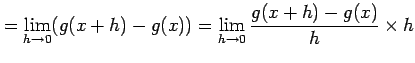 $\displaystyle = \lim_{h\to0}(g(x+h)-g(x))= \lim_{h\to0}\frac{g(x+h)-g(x)}{h}\times h\nonumber$