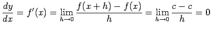 $\displaystyle \frac{dy}{dx}=f'(x)= \lim_{h\to0}\frac{f(x+h)-f(x)}{h}= \lim_{h\to0}\frac{c-c}{h}=0$