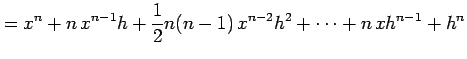 $\displaystyle = x^n+n\,x^{n-1}h+\frac{1}{2}n(n-1)\,x^{n-2}h^2+\cdots+n\,xh^{n-1}+h^{n}$