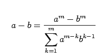 $\displaystyle \quad a-b=\frac{a^{m}-b^{m}}{\displaystyle{\sum_{k=1}^{m}a^{m-k}b^{k-1}}}$