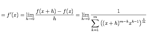 $\displaystyle =f'(x)=\lim_{h\to0}\frac{f(x+h)-f(x)}{h}= \lim_{h\to0}\frac{1}{\displaystyle{\sum_{k=1}^{m} \left((x+h)^{m-k}x^{k-1}\right)^{\frac{1}{m}}}}$