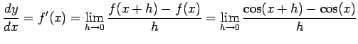 $\displaystyle \frac{dy}{dx}=f'(x)= \lim_{h\to0}\frac{f(x+h)-f(x)}{h}= \lim_{h\to0}\frac{\cos(x+h)-\cos(x)}{h}$